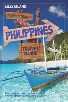 Paperback Your Ultimate Philippines Travel Guide: Everything you need to know to enjoy every second in this awesome country - Philippinen Reiseführer Book