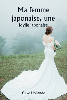 Ma femme japonaise, une idylle japonaise (French Edition)
