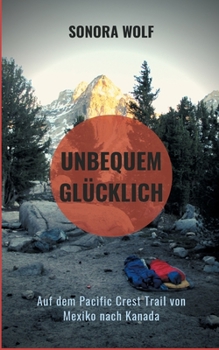 Paperback Unbequem glücklich: Auf dem Pacific Crest Trail von Mexiko nach Kanada [German] Book