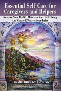 Paperback Essential Self-Care for Caregivers and Helpers: Preserve Your Health, Maintain Your Well-Being and Create Effective Boundaries Book