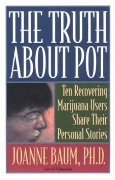 Paperback The Truth About Pot: Ten Recovering Marijuana Users Share Their Personal Stories Book