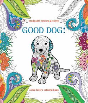 Paperback Zendoodle Coloring Presents Good Dog!: A Dog Lover's Coloring Book