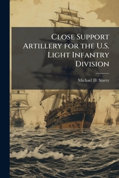 Paperback Close Support Artillery for the U.S. Light Infantry Division Book