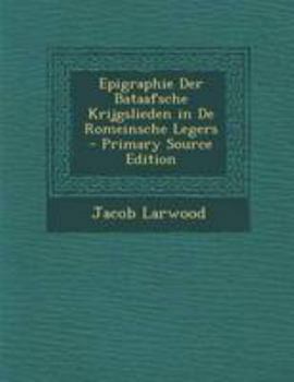 Paperback Epigraphie Der Bataafsche Krijgslieden in de Romeinsche Legers - Primary Source Edition [Dutch] Book