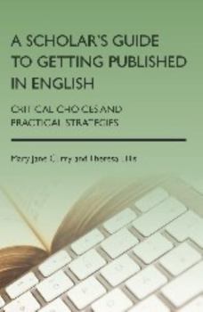 Paperback A Scholar's Guide to Getting Published in English: Critical Choices and Practical Strategies Book