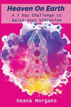 Paperback Heaven On Earth A 7-Day Challenge to Raise Your Vibration Book
