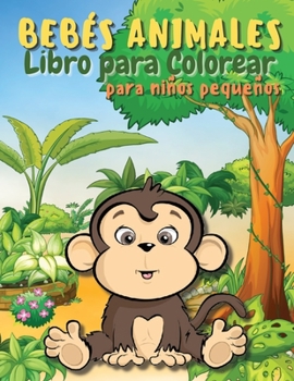 Paperback Libro para colorear de animales de beb? para ni?os peque?os: Un libro para colorear que presenta animales beb? incre?blemente lindos y adorables de bo [Spanish] Book