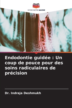 Endodontie guidée: Un coup de pouce pour des soins radiculaires de précision (French Edition)