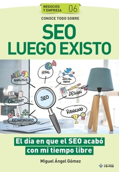 Paperback Conoce todo sobre SEO Luego Existo: El día en que el SEO acabó con mi tiempo libre [Spanish] Book