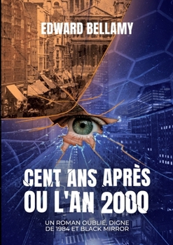 Cent ans après ou l'An 2000: Un roman oublié, digne de 1984 et Black Mirror
