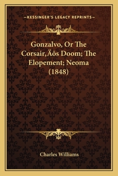 Paperback Gonzalvo, Or The Corsair's Doom; The Elopement; Neoma (1848) Book