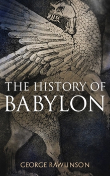 Paperback The History of Babylon: Illustrated Edition Book