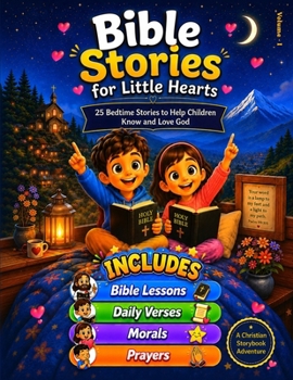 Bible Stories for Little Hearts: 25 Bedtime Stories to Help Children Know and Love God: Daily Scripture Verses, Moral Lessons, and Cozy Bedtime ... (Little Hearts Bible Adventures (Book 1))