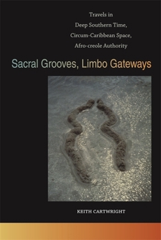 Paperback Sacral Grooves, Limbo Gateways: Travels in Deep Southern Time, Circum-Caribbean Space, Afro-Creole Authority Book