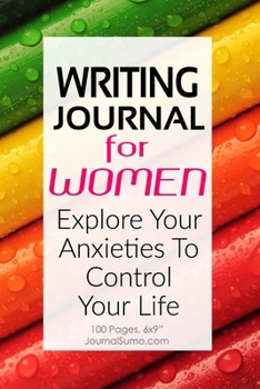 Writing Journal For Women: Explore Your Anxieties To Control Your Life: 100 Blank pages. 6x9 inches. Prompts.