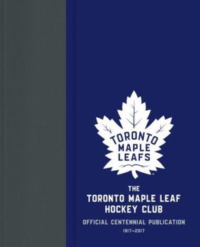 Hardcover The Toronto Maple Leaf Hockey Club: Official Centennial Publication Book