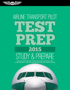 Paperback Airline Transport Pilot Test Prep 2015: Study & Prepare: Pass your test and know what is essential to become a safe, competent pilot from the most ... in aviation training (Test Prep series) Book