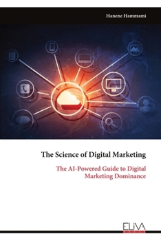 Paperback The Science of Digital Marketing: The AI-Powered Guide to Digital Marketing Dominance Book