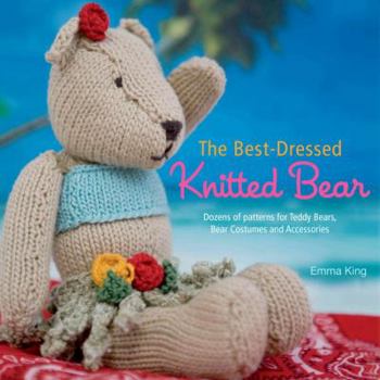 Paperback The Best-Dressed Knitted Bear: Dozens of Patterns for Teddy Bears, Bear Costumes, and Accessories Book