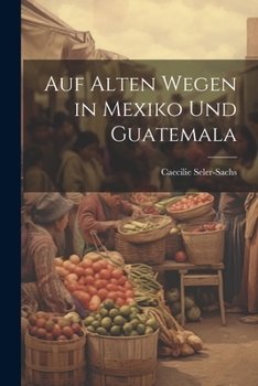 Paperback Auf Alten Wegen in Mexiko Und Guatemala [German] Book