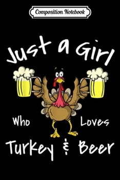 Composition Notebook: Just a Girl Who Loves Turkey and Beer Funny Thanksgiving  Journal/Notebook Blank Lined Ruled 6x9 100 Pages