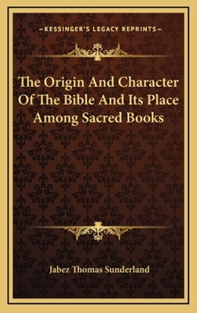 Hardcover The Origin and Character of the Bible and Its Place Among Sacred Books Book