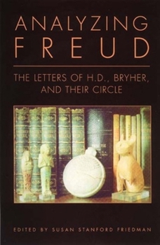 Hardcover Analyzing Freud: Letters of H. D., Bryher and Their Circle Book