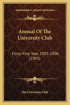 Paperback Annual Of The University Club: Forty-First Year, 1905-1906 (1905) Book
