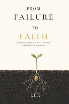 From Failure to Faith: A 40 Day Journey to Reclaim Your Calling