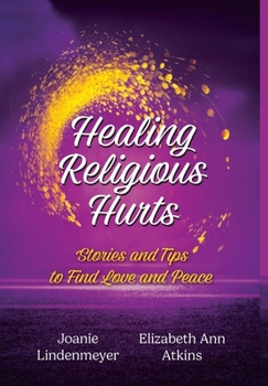 Hardcover Healing Religious Hurts: Stories & Tips for Finding Love and Peace Book