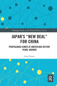 Paperback Japan's "New Deal" for China: Propaganda Aimed at Americans before Pearl Harbor Book
