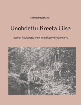 Unohdettu Kreeta Liisa: Samuli Paulaharjun ensimmäisen vaimon elämä