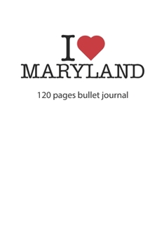 I love Maryland: I love Maryland notebook dotted gridI love Maryland diary I love Maryland booklet I love Maryland recipe book I heart Maryland ... journal 120 pages 6x9 inches ca. DIN A5