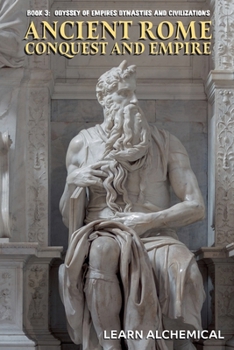 Ancient Rome: Conquest and Empire (Odyssey of Empires, Dynasties and Civilzations)