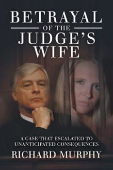 Hardcover Betrayal of the Judge's Wife: A Case That Escalated to Unanticipated Consequences Book