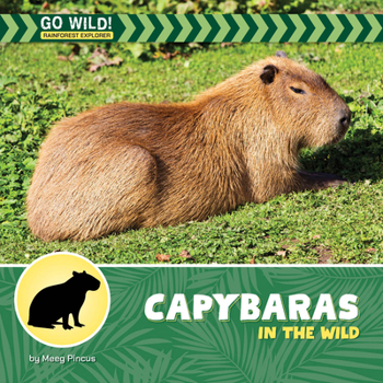 Capybaras in the Wild (21st Century Beginning Library: Go Wild! Rainforest Explorer)