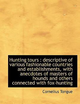 Paperback Hunting Tours: Descriptive of Various Fashionable Countries and Establishments, with Anecdotes of M [Large Print] Book