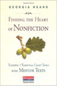 Paperback Finding the Heart of Nonfiction: Teaching 7 Essential Craft Tools with Mentor Texts Book