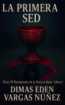 Paperback La Primer sed: Elías: El Nacimiento de la Tercera Raza - Libro 1 [Spanish] Book