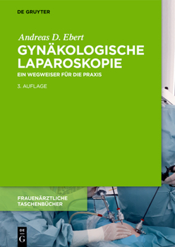 Hardcover Gynäkologische Laparoskopie: Ein Wegweiser Für Die PRAXIS Mit Hinweisen Für Das Ambulante Operieren Und Die Roboter-Chirurgie [German] Book