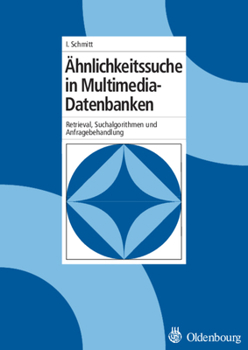 Hardcover Ähnlichkeitssuche in Multimedia-Datenbanken: Retrieval, Suchalgorithmen Und Anfragebehandlung [German] Book