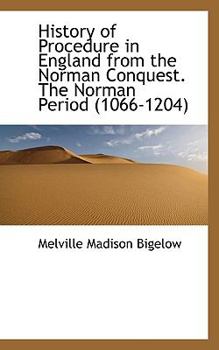 History of Procedure in England from the Norman Conquest the Norman Period