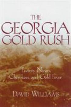 Paperback The Georgia Gold Rush: Twenty-Niners, Cherokees, and Gold Fever Book