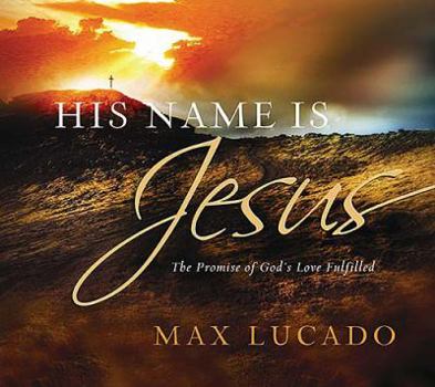 Hardcover His Name Is Jesus: The Promise of God's Love Fulfilled Book