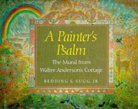 Hardcover A Painter's Psalm: The Mural from Walter Anderson's Cottage Book