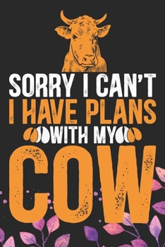 Paperback Sorry I Can't I Have Plans with My Cow: Cool Cow Journal Notebook - Cow Lover Gifts for Women- Funny Cow Notebook Journal- Cow Farmer Gifts - Gifts fo Book