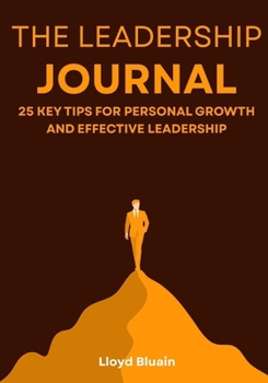 Paperback The Leadership Journal: 25 Key Tips for Personal Growth and Effective Leadership Book