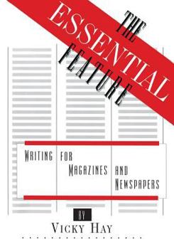 Paperback The Essential Feature: Writing for Magazines and Newspapers Book