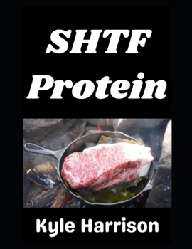 SHTF Protein: The Complete Guide to Raising, Preserving, and Storing Meat When the Supply Chain is Gone