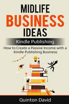 Paperback Midlife Business Ideas: Kindle Publishing: How to Create a Passive Income with a Kindle Publishing Business Book